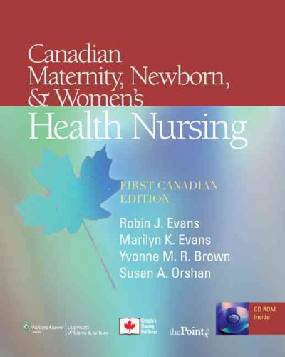 Canadian maternity, newborn, and women's health nursing : comprehensive care across the life span / Robin J. Evans ... [et al.].