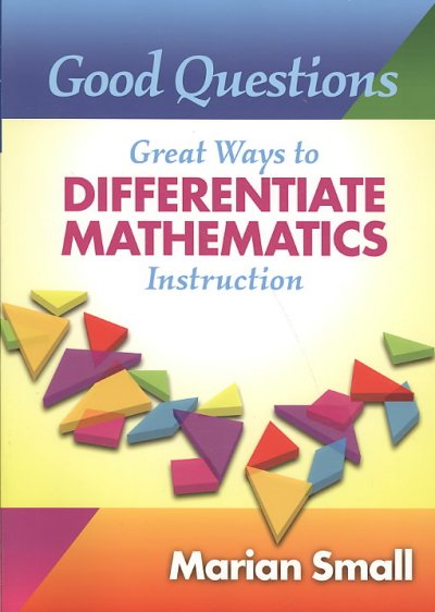 Good questions : great ways to differentiate mathematics instruction / Marian Small.