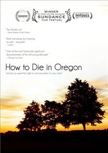 How to die in Oregon [videorecording] / HBO Documentary Films ; directed, produced and photographed by Peter D. Richardson ; Clearcut Productions.