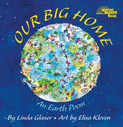 Our big home : an earth poem / by Linda Glaser ; illustrated by Elisa Kleven.