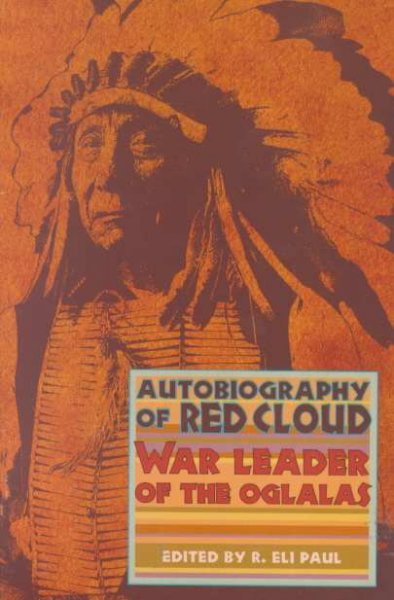 Autobiography of Red Cloud : war leader of the Oglalas.