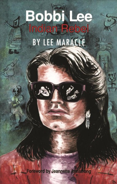 Bobbi Lee : Indian rebel / by Lee Maracle ; foreward by Jeannette Armstrong.