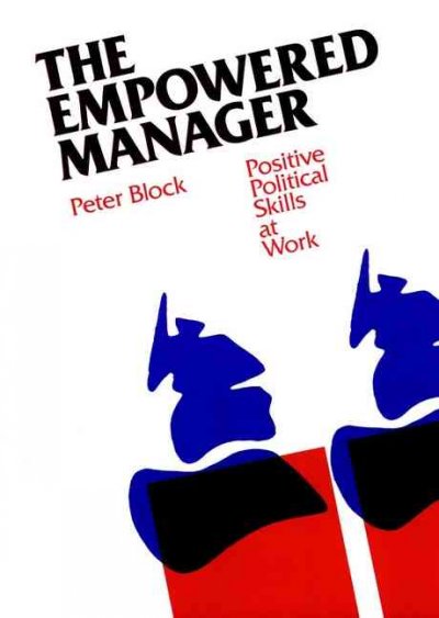 The empowered manager : positive political skills at work / Peter Block.