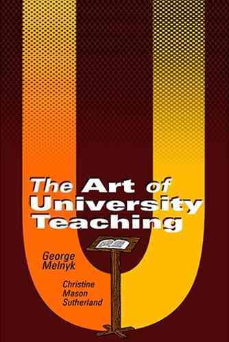 The art of university teaching / [edited by] George Melnyk and Christine Mason Sutherland ; [foreword Karim-Aly Kassam].