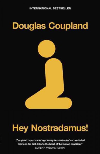 Hey Nostradamus! : a novel / Douglas Coupland.