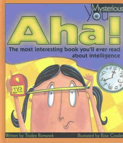 Aha! : the most interesting book you'll ever read about intelligence / written by Trudee Romanek ; illustrated by Rose Cowles.