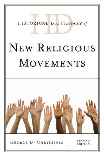 Historical dictionary of new religious movements / George D. Chryssides.