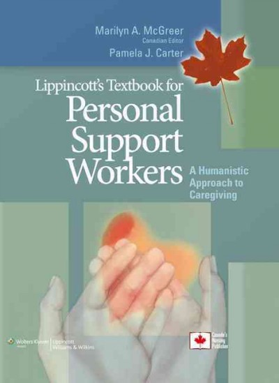 Lippincott's textbook for personal support workers : a humanistic approach to caregiving / Marilyn A. McGreer, Pamela J. Carter, Canadian editor.