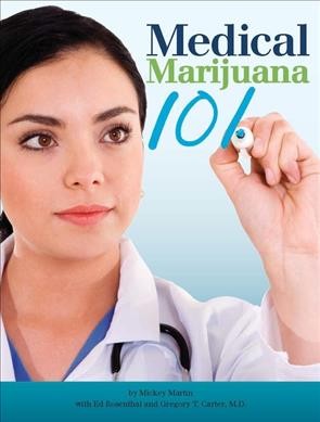 Medical marijuana 101 / by Mickey Martin with Ed Rosenthal, Gregory T. Carter.