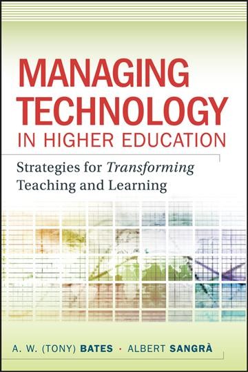 Managing technology in higher education : strategies for transforming teaching and learning / A.W. (Tony) Bates and Albert Sangrà.