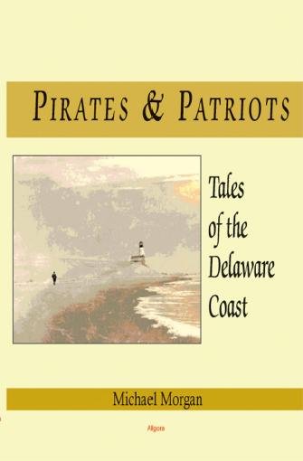 Pirates & patriots, tales of the Delaware coast [electronic resource] / Michael Morgan.