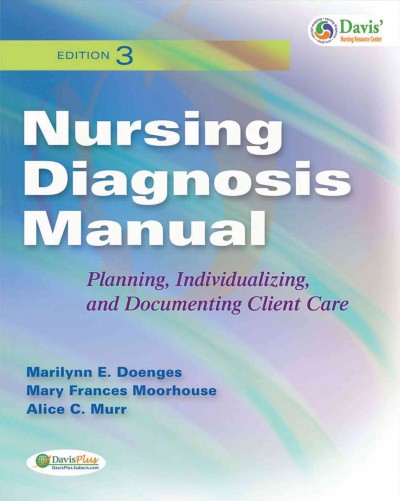 Nursing diagnosis manual : planning, individualizing, and documenting client care / Marilynn E. Doenges, Mary Frances Moorhouse, Alice C. Murr.