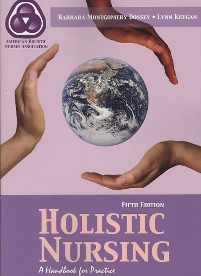 Holistic nursing : a handbook for practice / [edited by] Barbara Montgomery Dossey, Lynn Keegan.