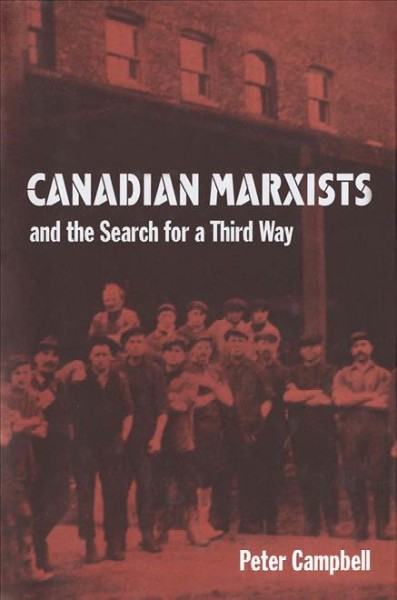 Canadian Marxists and the search for a third way [electronic resource] / Peter Campbell.