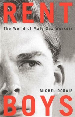 Rent boys [electronic resource] : the world of male sex workers / Michel Dorais ; translated by Peter Feldstein.