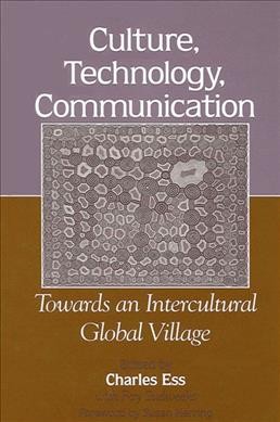 Culture, technology, communication [electronic resource] : towards an intercultural global village / edited Charles Ess, with Fay Sudweeks ; foreword by Susan Herring.