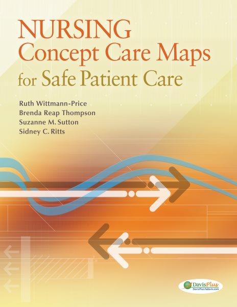 Nursing concept care maps for providing safe patient care / Ruth A. Wittmann-Price ... [et al.].