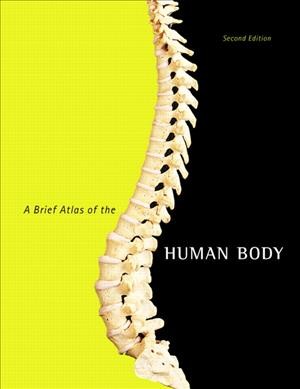 A brief atlas of the human body / Matt Hutchinson ... [et al.] ; photographs by Ralph T. Hutchings and Nina Zanetti.