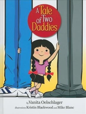 A tale of two daddies / by Vanita Oelschlager ; illustrations Kristin Blackwood and Mike Blanc.