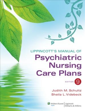 Lippincott's manual of psychiatric nursing care plans / Judith M. Schultz, Sheila L. Videbeck.