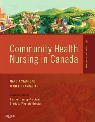 Community health nursing in Canada / Marcia Stanhope, Jeanette Lancaster ; Canadian authors Heather Jessup-Falcioni, Gloria A. Viverais-Dresler