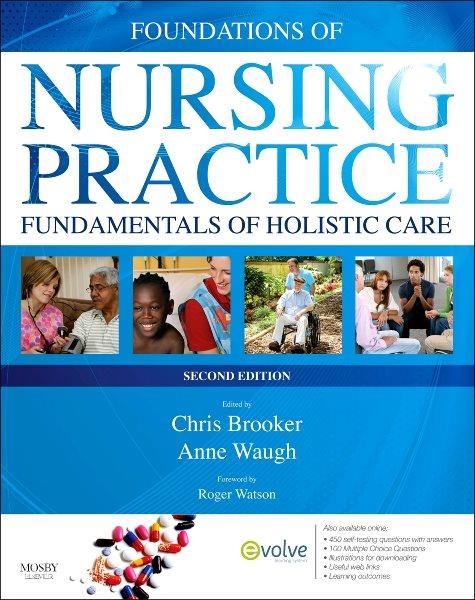 Foundations of nursing practice : fundamentals of holistic care / edited by Chris Brooker, Anne Waugh ; foreword by Roger Watson.