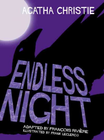 Endless night / [based on the novel by] Agatha Christie ; adapted by François Rivière ; illustrated by Frank Leclercq.