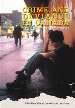 Crime and deviance in Canada : historical perspectives / edited by Chris McCormick and Len Green.