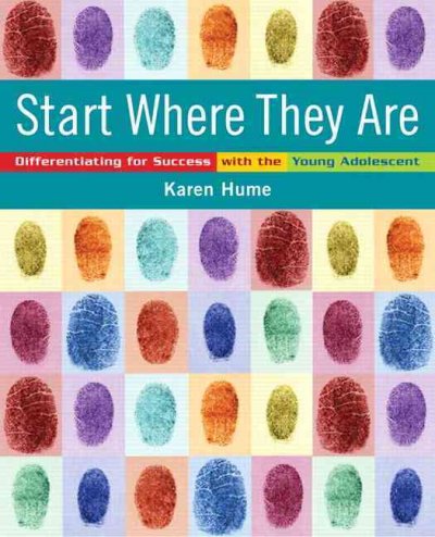 Start where they are : differentiating for success with the young adolescent / Karen Hume.