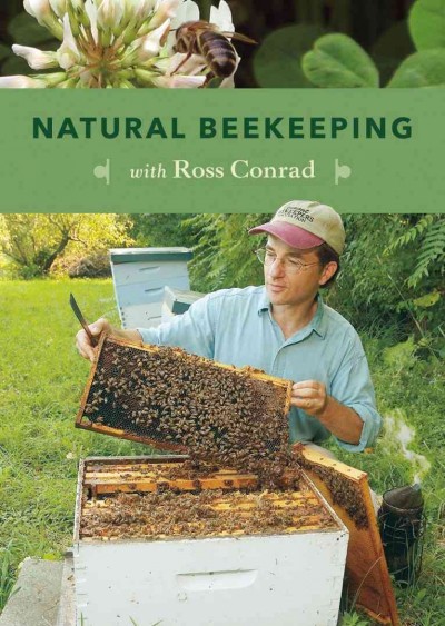 Natural beekeeping with Ross Conrad [videorecording (DVD)] / produced by Mad River Media.
