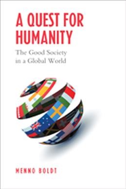 A quest for humanity : the good society in a global world / Menno Boldt.