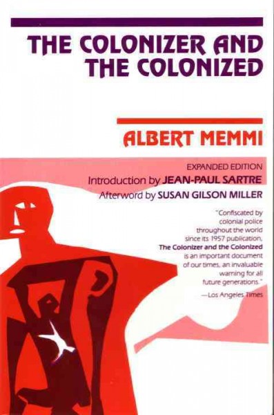 The colonizer and the colonized / Albert Memmi ; introduction by Jean-Paul sartre ; afterword by Susan Gilson Miller ; [translated by Howard greenfeld].