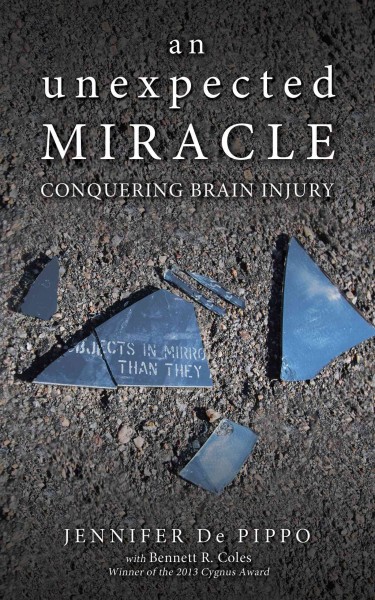 An unexpected miracle : conquering brain injury / Jennifer De Pippo with Bennett R. Coles.