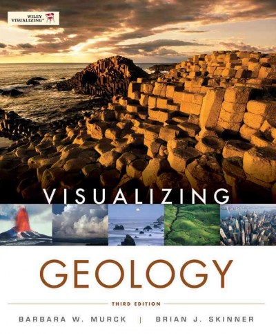 Visualizing geology / Barbara W. Murck, Brian J. Skinner.