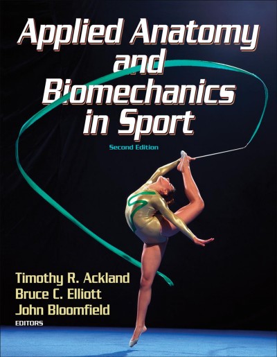 Applied anatomy and biomechanics in sport / Timothy R. Achland ; Bruce C. Elliot ; John Bloomfield, editors.