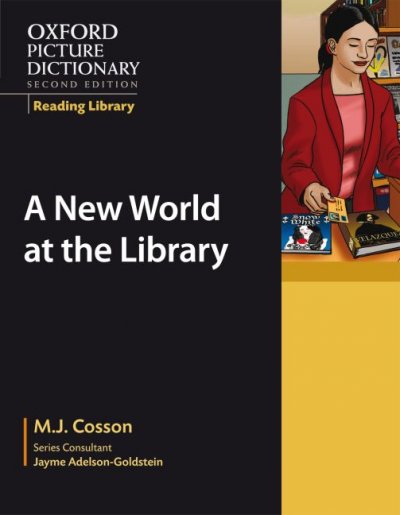 Oxford picture dictionary : a new world at the library / M.J. Cosson ; illustrated by Adrian Mateescu.