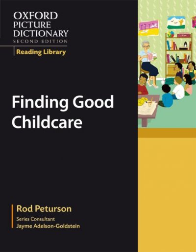 Oxford picture dictionary : finding good childcare / Rod Peturson ; illustrated by Nicola Slater.