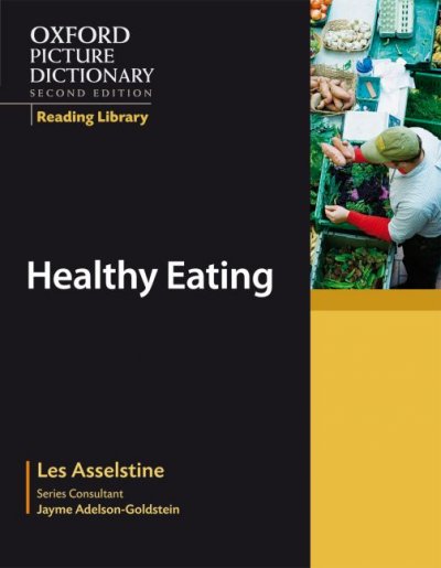 Oxford picture dictionary : healthy eating / Les Asselstine ; illustrated by Alana McCarthy.