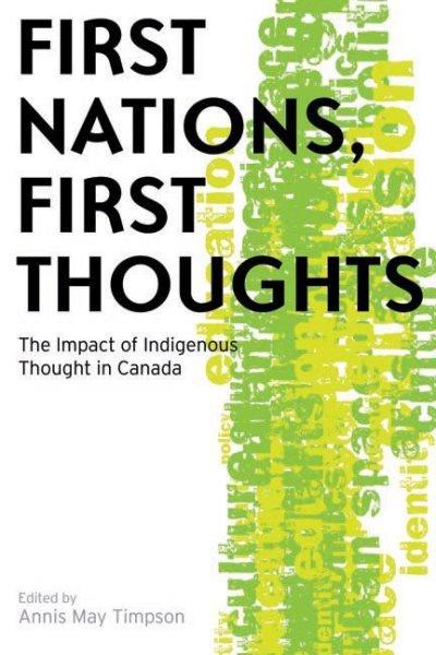 First Nations, first thoughts : the impact of indigenous thought in Canada / edited by Annis May Timpson