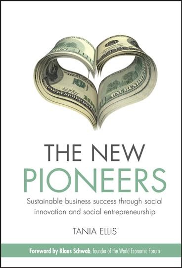 The new pioneers : sustainable business success through social innovation and social entrepreneurship / Tania Ellis.