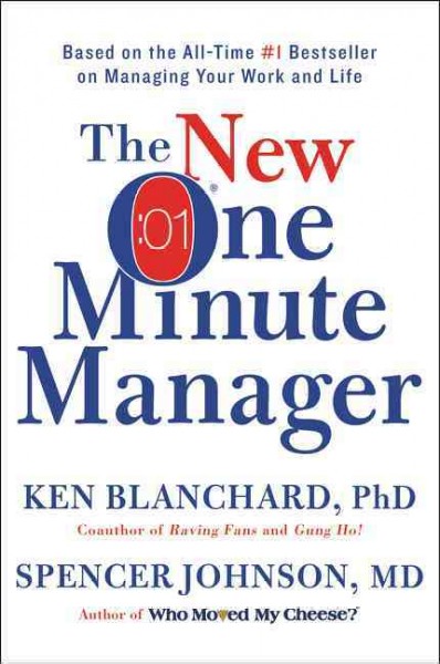 The new one minute manager / Ken Blanchard, PhD, Spencer Johnson, MD.