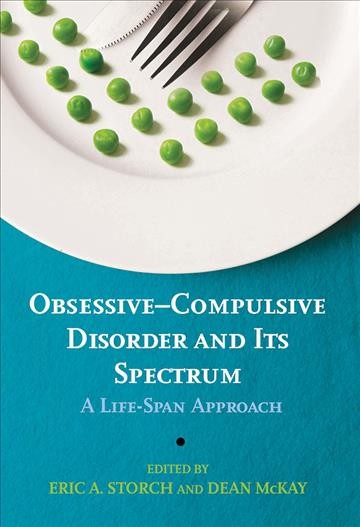 Obsessive-compulsive disorder and its spectrum : a life-span approach / edited by Eric A. Storch and Dean McKay.