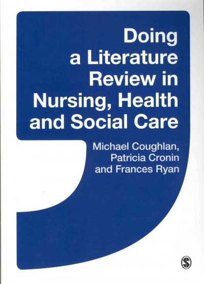 Doing a literature review in nursing, health and social care / Michael Coughlan, Patricia Cronin and Frances Ryan.
