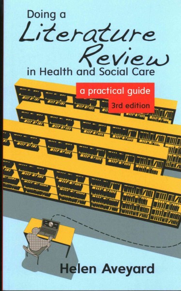 Doing a literature review in health and social care : a practical guide / Helen Aveyard.