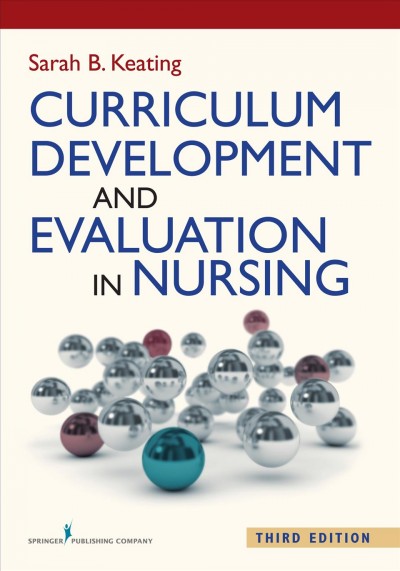 Curriculum development and evaluation in nursing / Sarah B. Keating, EdD, MPH, RN, C-PNP, FAAN.