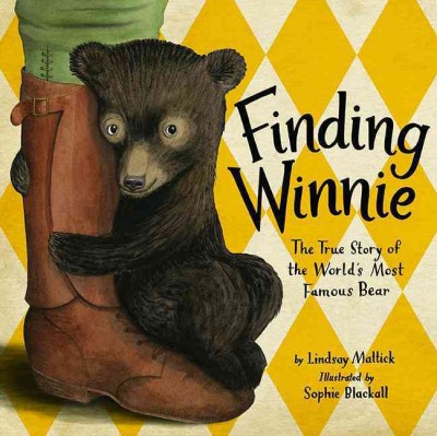 Finding Winnie : the true story of the world's most famous bear / by Lindsay Mattick ; illustrated by Sophie Blackall.