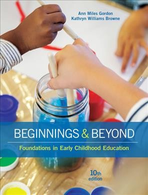 Beginnings & beyond : foundations in early childhood education / Ann Miles Gordon, Kathryn Williams Browne.