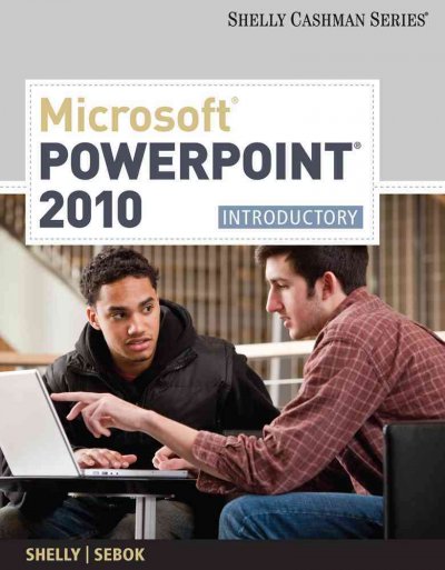 Microsoft PowerPoint 2010 : introductory / Gary B. Shelly, Susan L. Sebok.