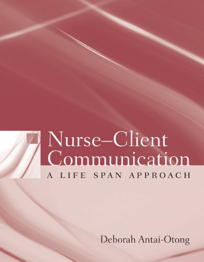 Nurse-client communication : a life span approach / Deborah Antai-Otong.