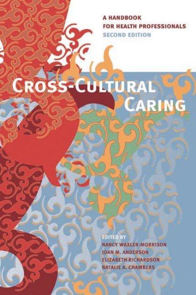 Cross-cultural caring : a handbook for health professionals / edited by Nancy Waxler-Morrison ; Joan M. Anderson ; Elizabeth Richardson ; Natalie A. Chambers.